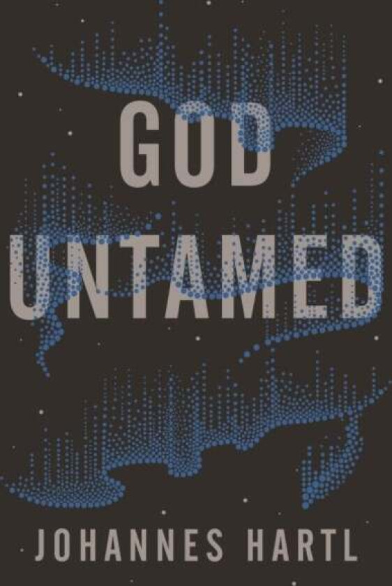 God Untamed av Johannes Hartl