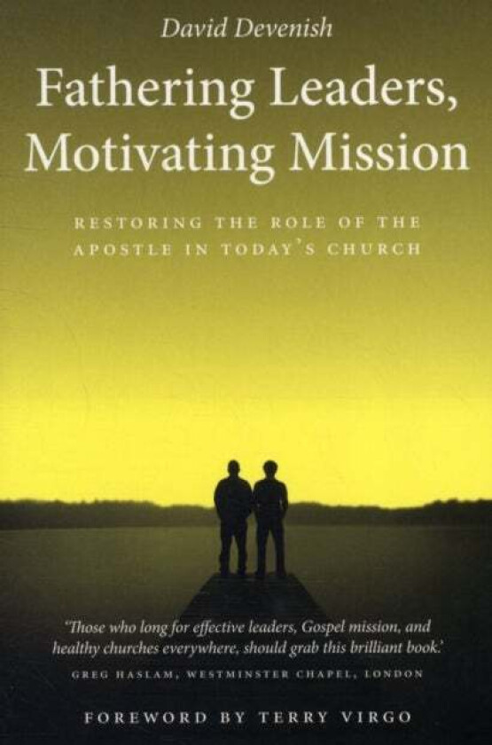 Fathering Leaders, Motivating Mission: Restoring the Role of the Apostle in Today's Church av David Devenish