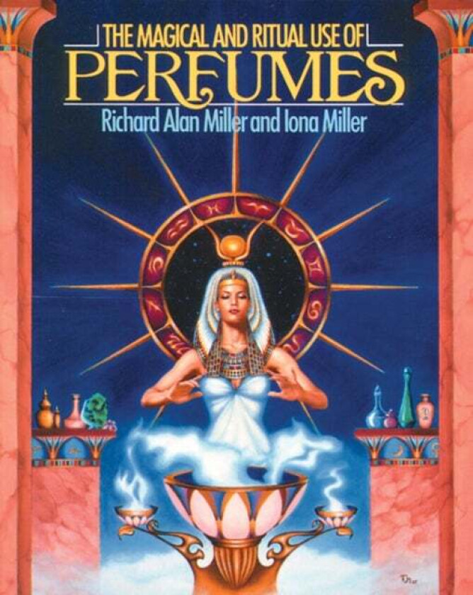 The Magical and Ritual Use of Perfumes av Richard Alan Miller