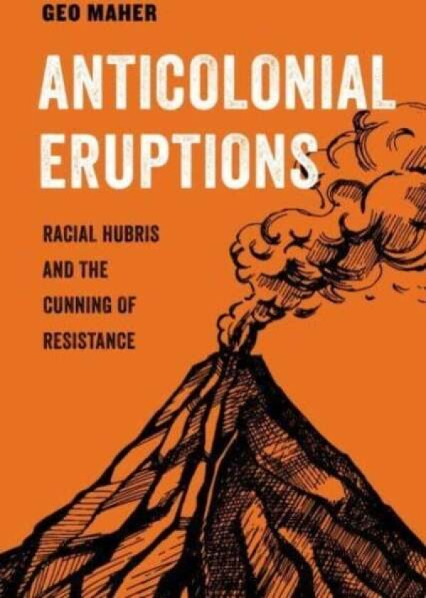 Anticolonial Eruptions av Geo Maher