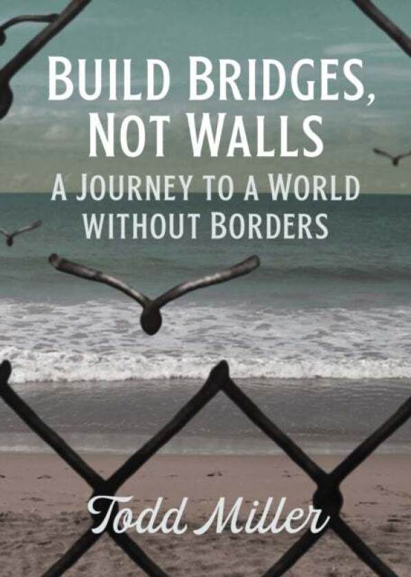 Build Bridges, Not Walls av Todd Miller