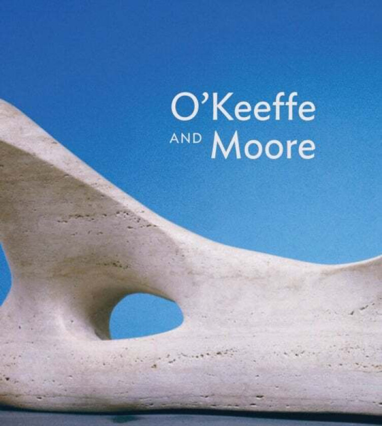 O'Keeffe and Moore av Anita Feldman, Hannah Higham, Jennifer Laurent, Barbara Buhler Lynes, Ariel Plotek, Chris Stephens