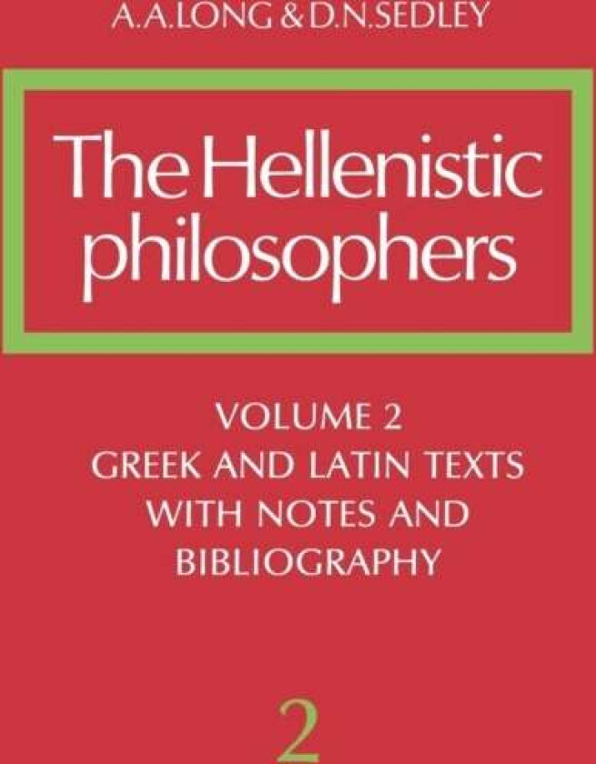 The Hellenistic Philosophers: Volume 2, Greek and Latin Texts with Notes and Bibliography av A. A. Long, D. N. Sedley