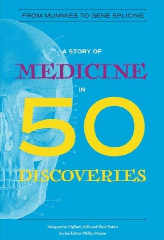 A Story of Medicine in 50 Discoveries av Marguerite M. D. Vigliani, Gale Eaton