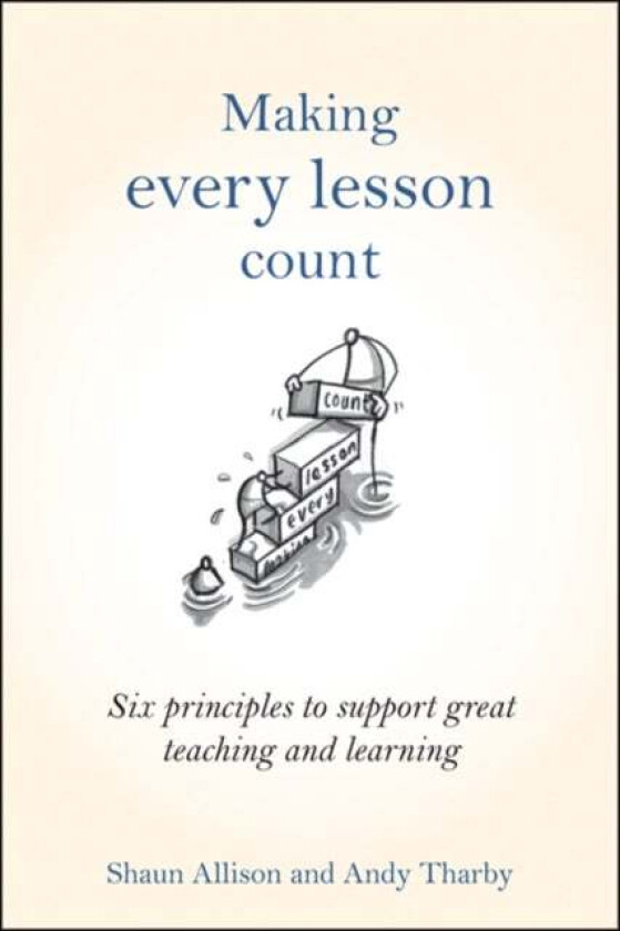 Making Every Lesson Count av Shaun Allison, Andy Tharby