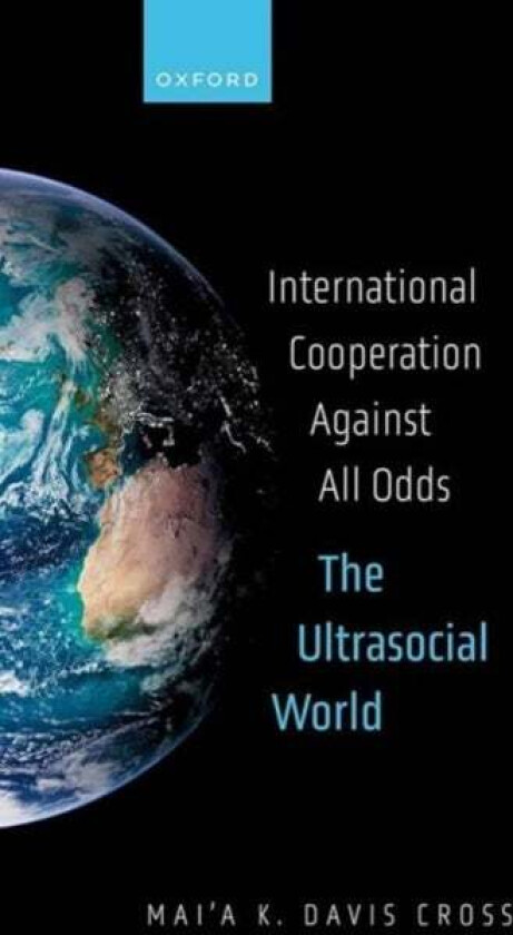 International Cooperation Against All Odds av Mai'a K. (Dean's Professor of Political Science International Affairs and Diplomacy and Direct