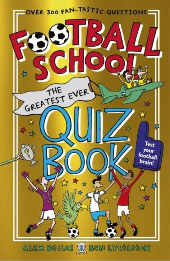 Football School: The Greatest Ever Quiz Book av Alex Bellos, Ben Lyttleton