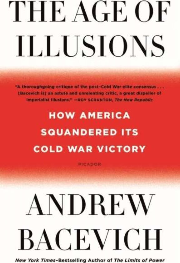 The Age of Illusions av Andrew J. Bacevich