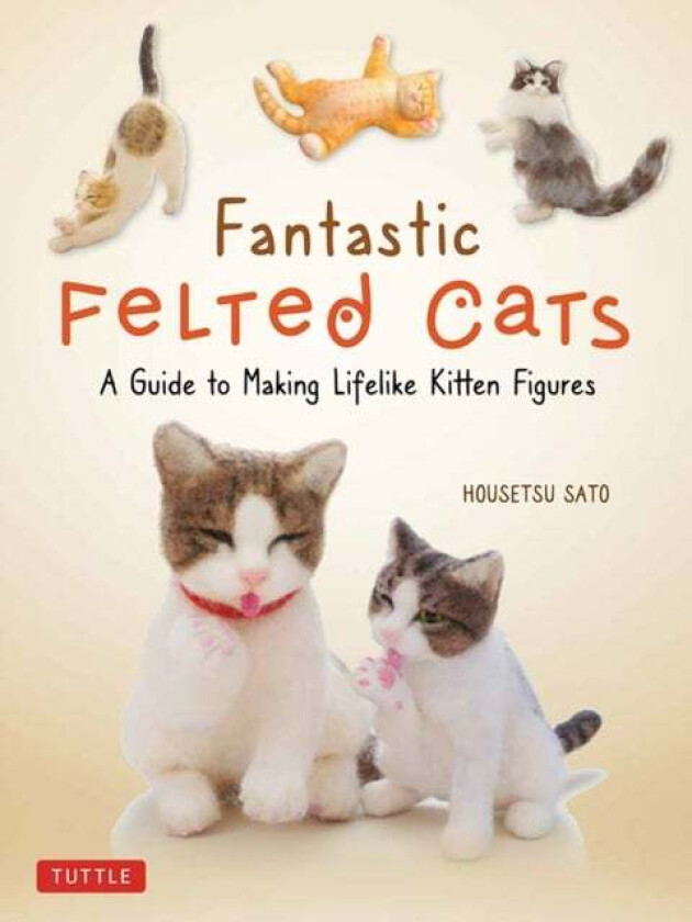 Fantastic Felted Cats av Housetsu Sato
