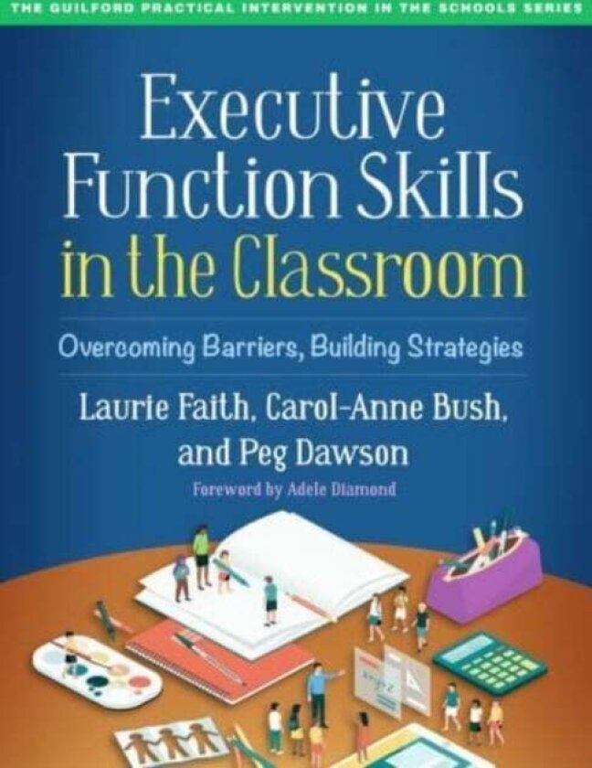 Executive Function Skills in the Classroom av Laurie Faith, Carol-Anne Bush, Peg Dawson