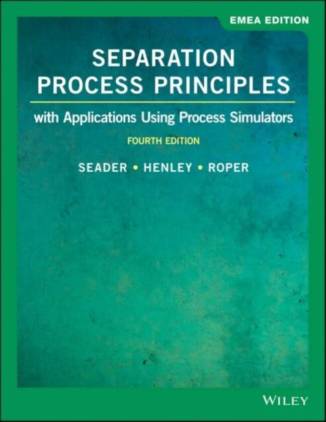 Separation Process Principles av J. D. (University of Utah) Seader, Ernest J. (University of Houston) Henley, D. Keith (University of Arkansas) Roper