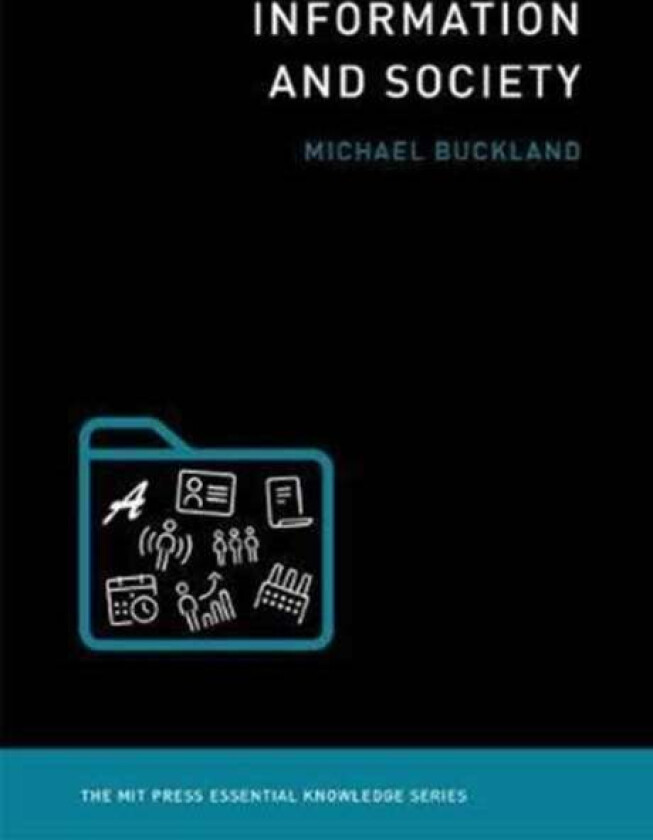 Information and Society av Michael (Professor Emeritus and Co-Director Electronic Cultural Atlas Initiative University of California Berkeley) Bucklan