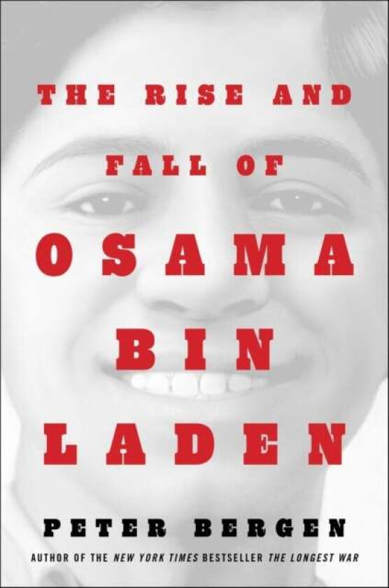 The Rise and Fall of Osama bin Laden av Peter L. Bergen