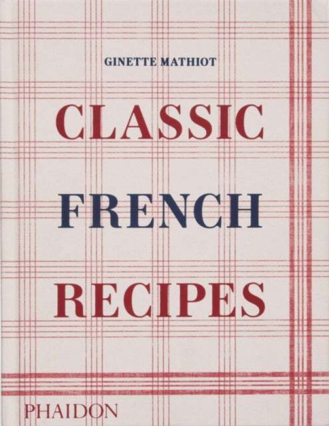 Classic French Recipes Av Ginette Mathiot