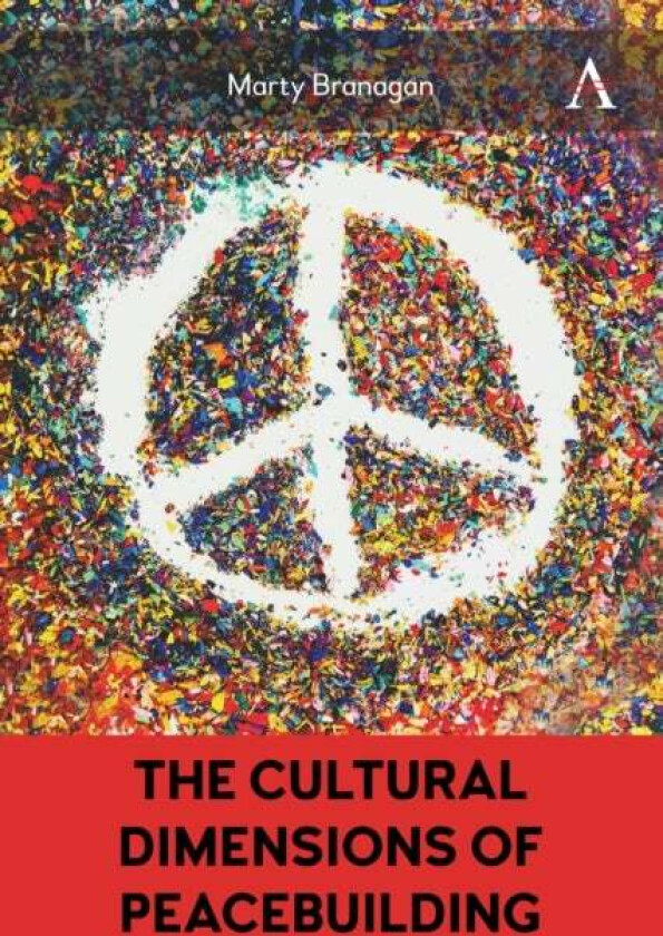 The Cultural Dimensions of Peacebuilding av Marty Branagan