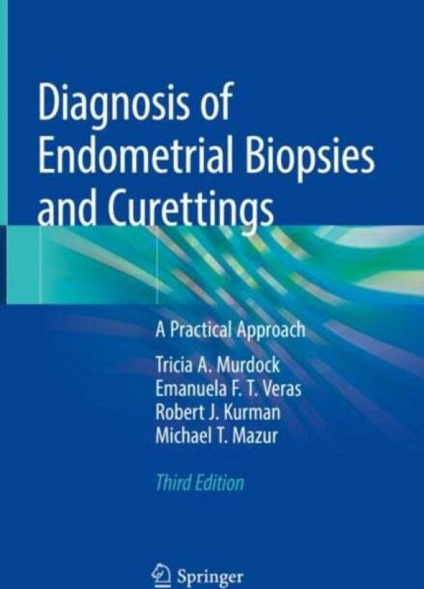 Diagnosis of Endometrial Biopsies and Curettings av Tricia A. Murdock, Emanuela F.T. Veras, Robert J. Kurman, Michael T. Mazur