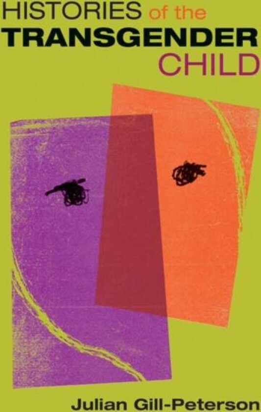 Histories of the Transgender Child av Jules Gill-Peterson