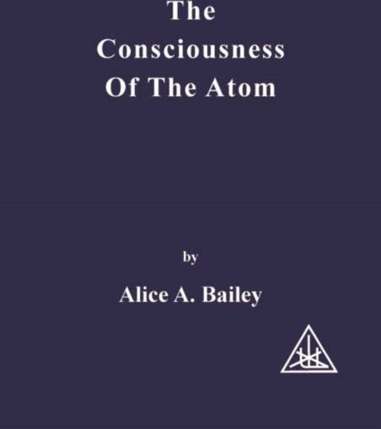 Consciousness of the Atom av Alice A. Bailey