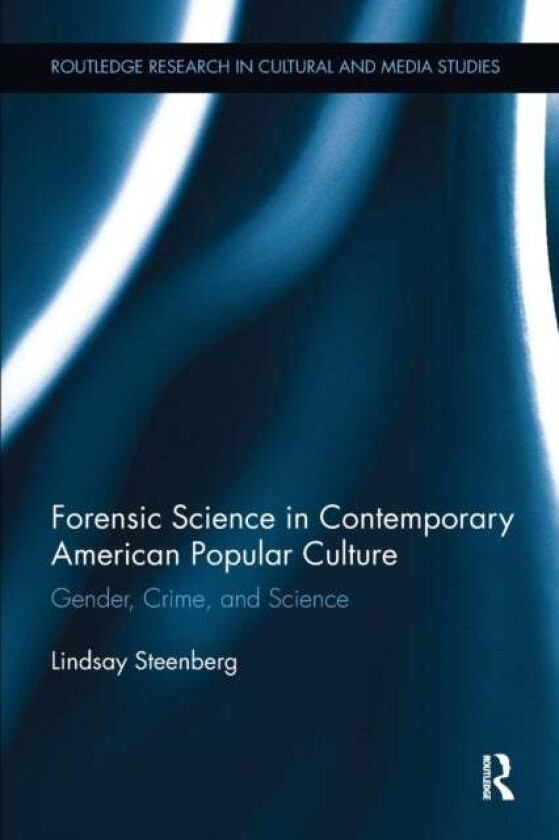 Forensic Science in Contemporary American Popular Culture av Lindsay Steenberg