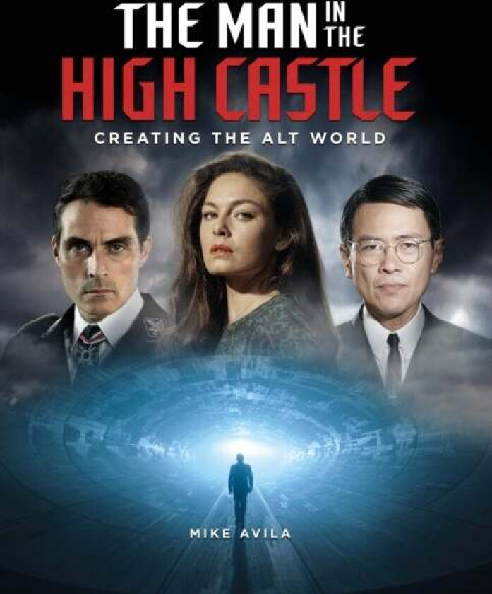 The Man in the High Castle: Creating the Alt World av Mike Avila