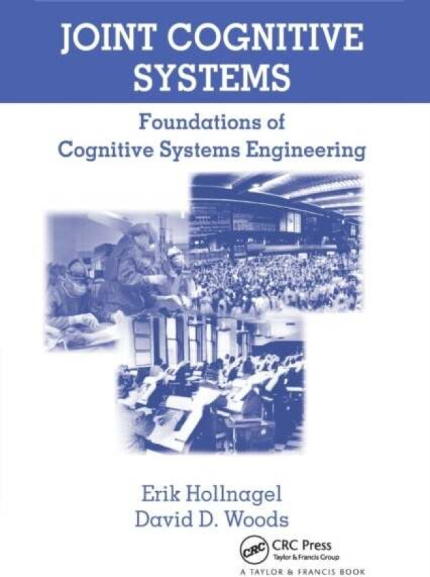 Joint Cognitive Systems av Erik (University of Southern Denmark) Hollnagel, David D. (The Ohio State University Columbus USA) Woods