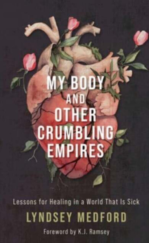 My Body and Other Crumbling Empires av Lyndsey Medford