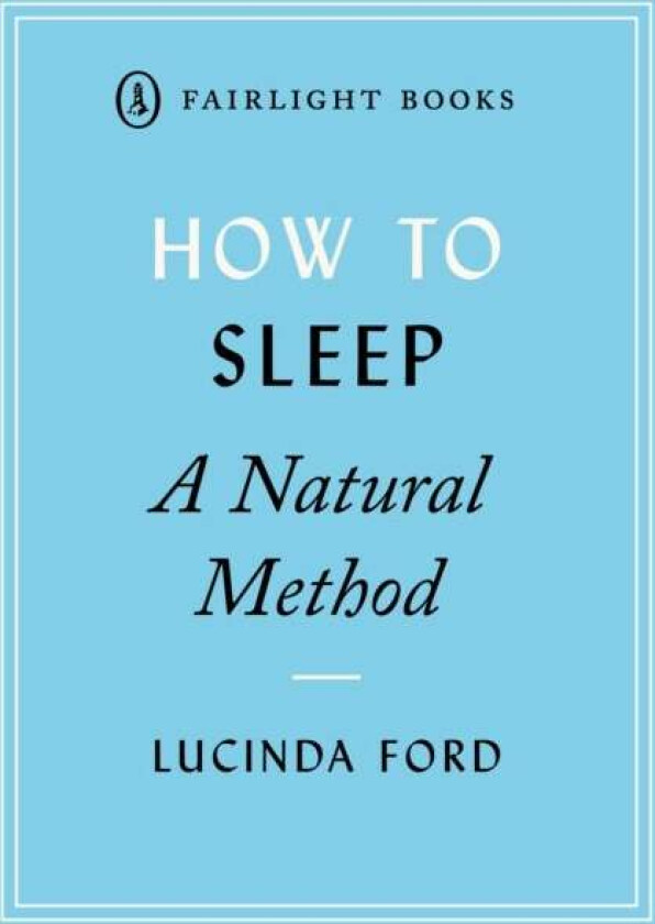 How to Sleep: A Natural Method av Lucinda Ford