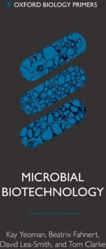 Microbial Biotechnology av Kay (University of East Anglia) Yeoman, Beatrix (University of Lincoln) Fahnert, David (University of East Anglia) Lea-Smit