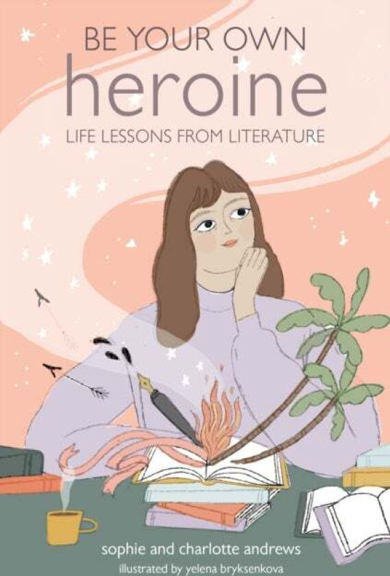 Be Your Own Heroine av Sophie Andrews, Charlotte Andrews