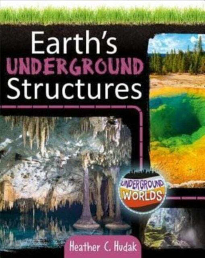 Earth's Underground Structures av Heather C. Hudak