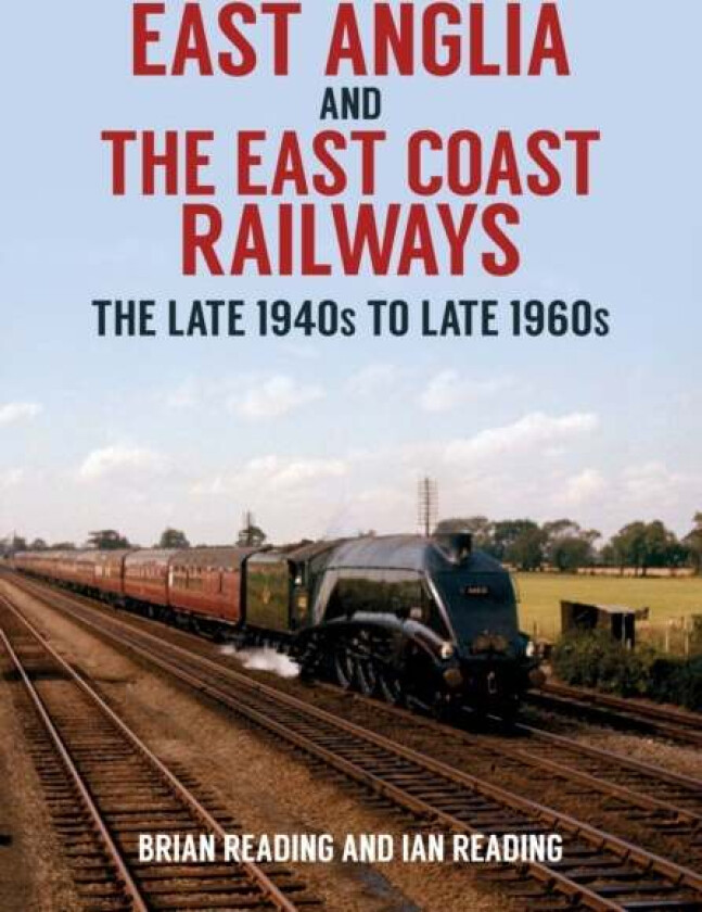 East Anglia and the East Coast Railways av Brian Reading, Ian Reading