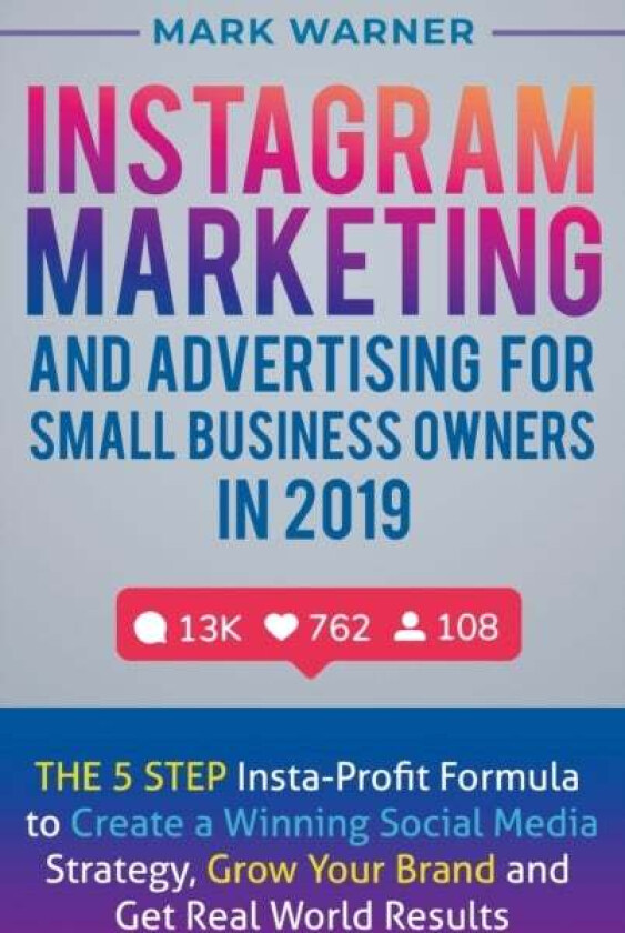 Instagram Marketing and Advertising for Small Business Owners in 2019 av Mark Warner