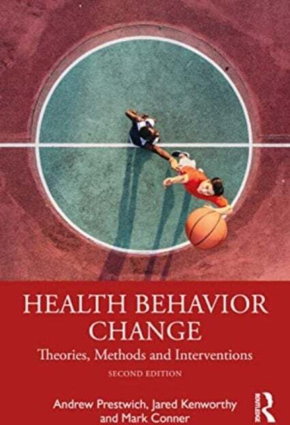 Health Behavior Change av Andrew Prestwich, Jared Kenworthy, Mark Conner