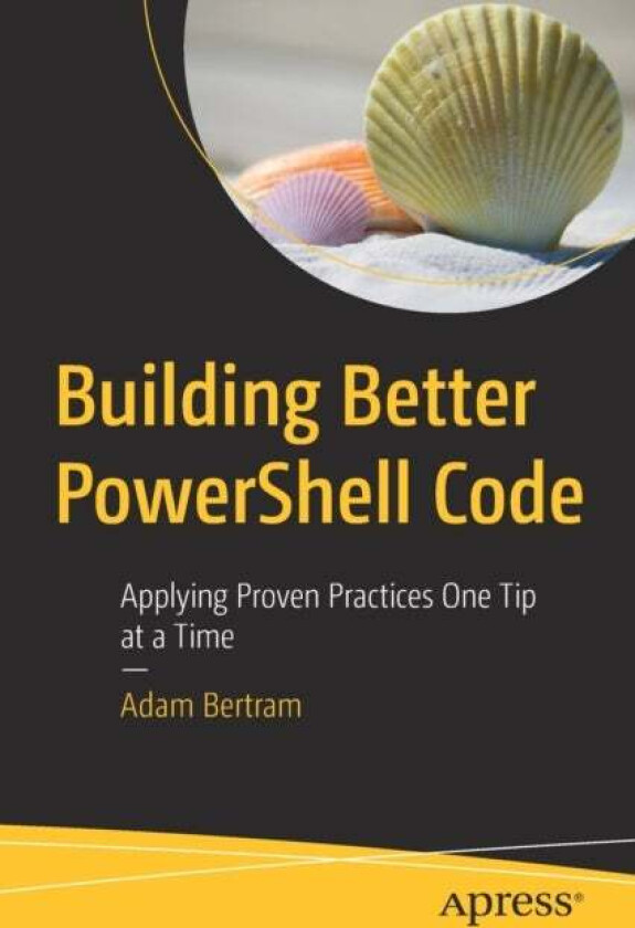 Building Better PowerShell Code av Adam Bertram