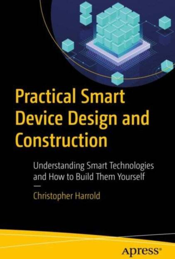 Practical Smart Device Design and Construction av Christopher Harrold