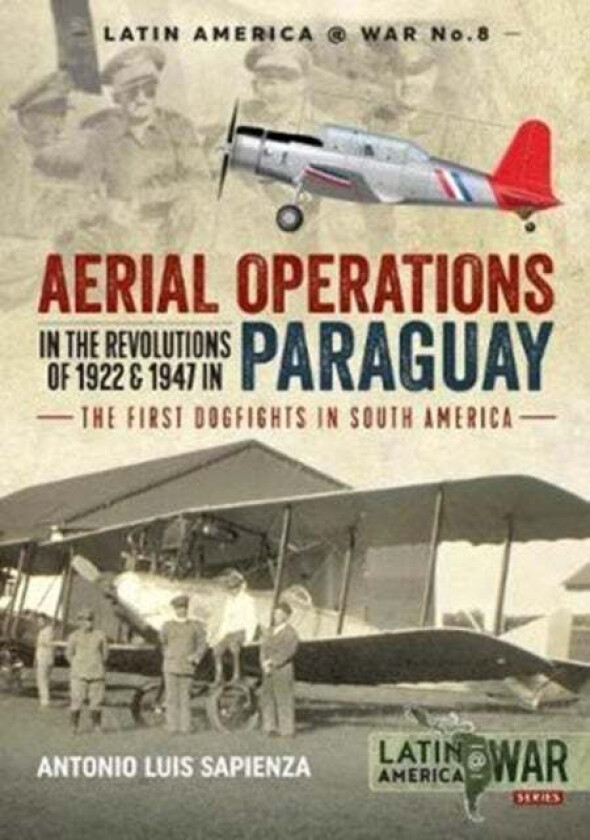 Aerial Operations in the Revolutions of 1922 and 1947 in Paraguay av Antonio Luis Sapienza