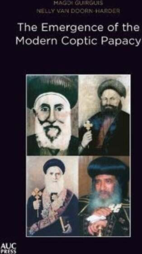 The Emergence of the Modern Coptic Papacy av Magdi Guirguis, Nelly Van Doorn-Harder