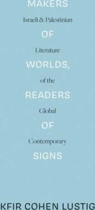Makers of Worlds, Readers of Signs av Kfir Cohen Lustig