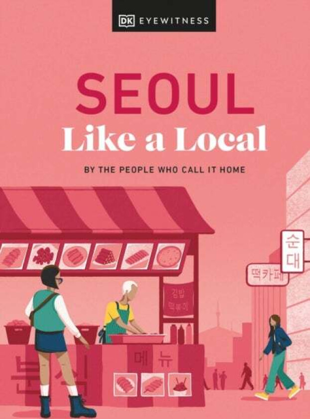 Seoul Like a Local av Allison Needels, Beth Eunhee Hong, Arian Khameneh, Charles Usher