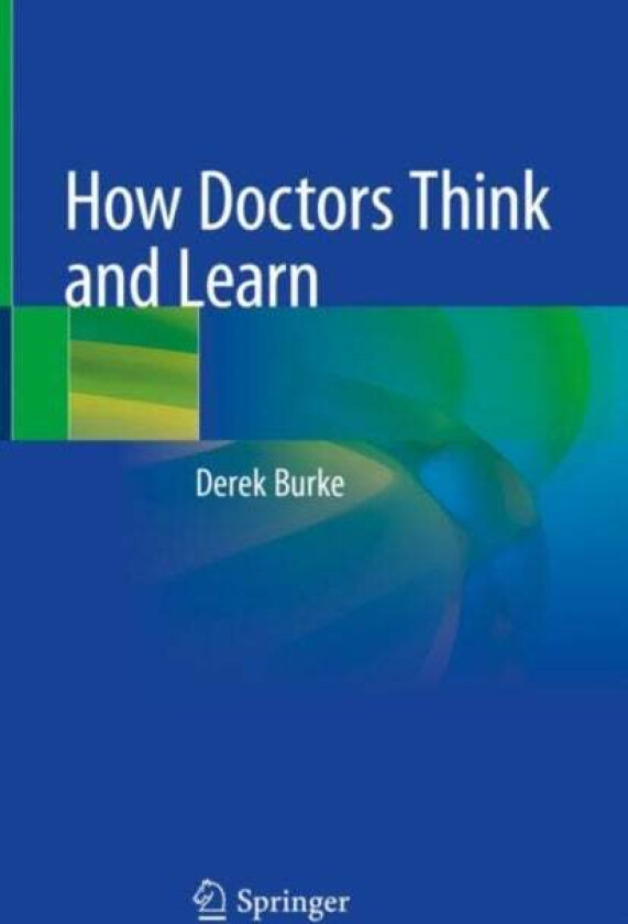 How Doctors Think and Learn av Derek Burke