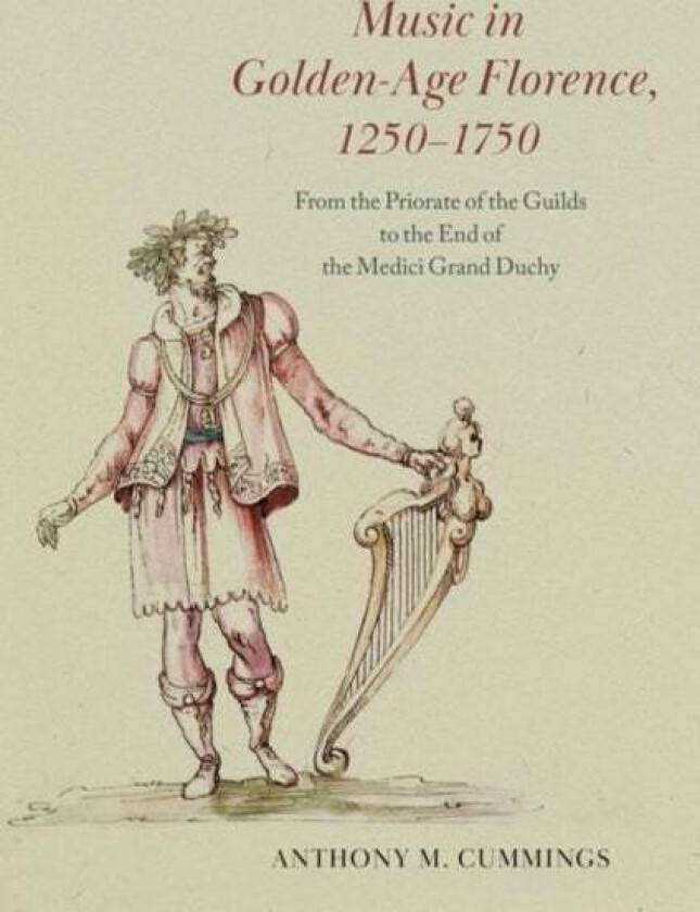 Music in Golden-Age Florence, 1250-1750 av Anthony M. Cummings