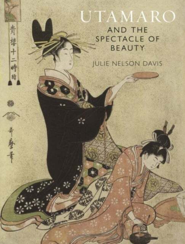 Utamaro and the Spectacle of Beauty av Julie Nelson Davis