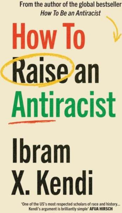 How To Raise an Antiracist av Ibram X. Kendi