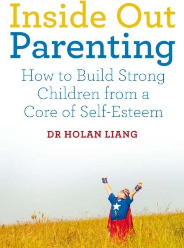 Inside Out Parenting av Dr Holan Liang