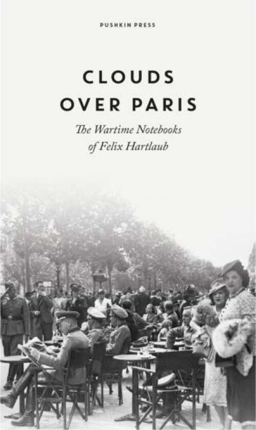 Clouds over Paris: The Wartime Notebooks of Felix Hartlaub av Felix Hartlaub