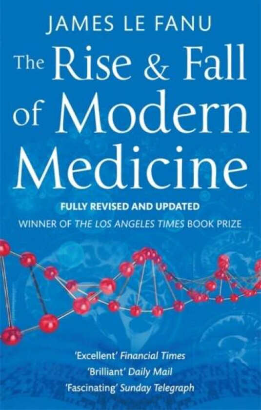 The Rise And Fall Of Modern Medicine av Dr James Le Fanu