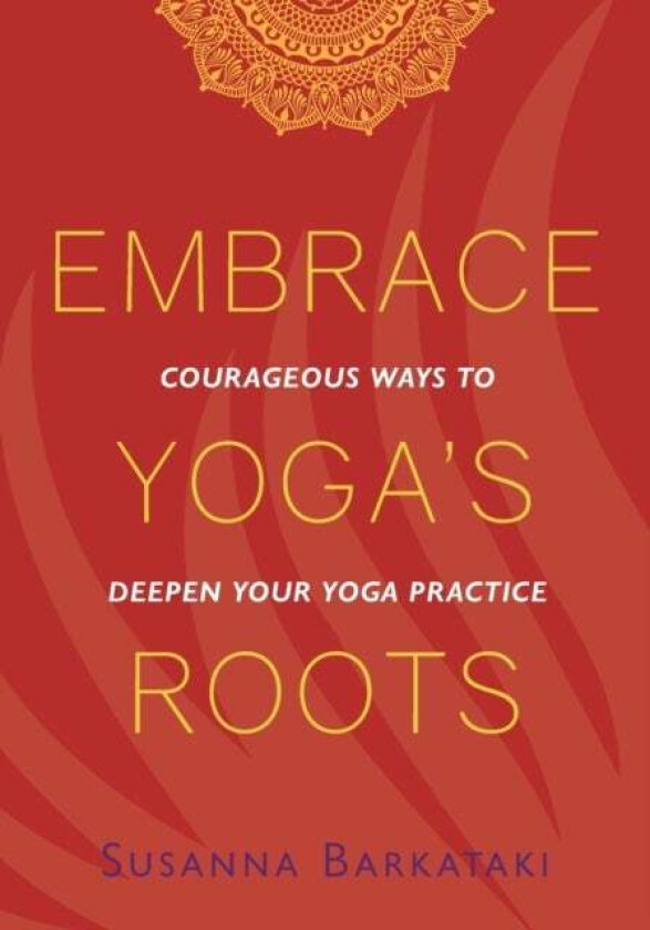 Embrace Yoga's Roots av Susanna Barkataki
