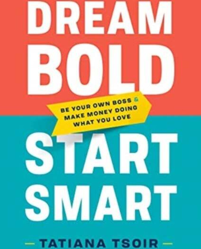 Dream Bold, Start Smart av Tatiana Tsoir