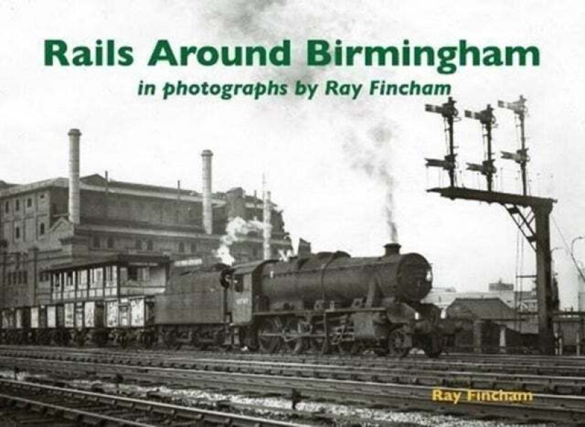 Rails Around Birmingham in photographs by Ray Fincham av Ray Fincham
