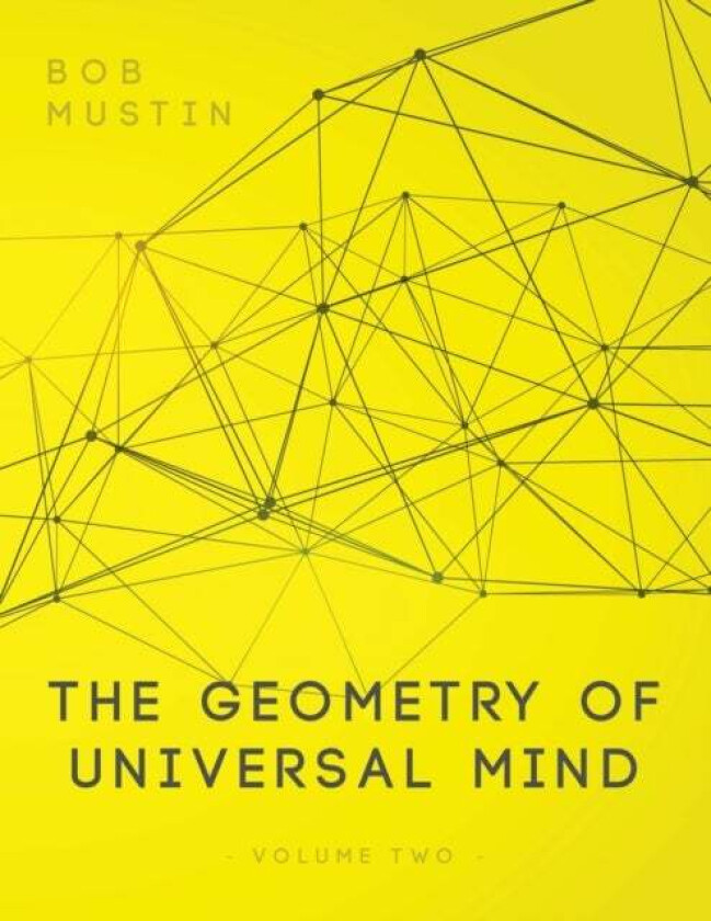 The Geometry of Universal Mind - Volume 2 av Bob Mustin
